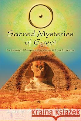 Sacred Mysteries of Egypt: An Astrological Interpretation of Ancient Holographic Wisdom Baum Msw, Laurie A. 9780595350643 iUniverse