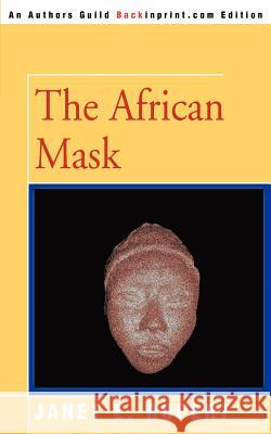 The African Mask Janet E. Rupert 9780595351619 Backinprint.com