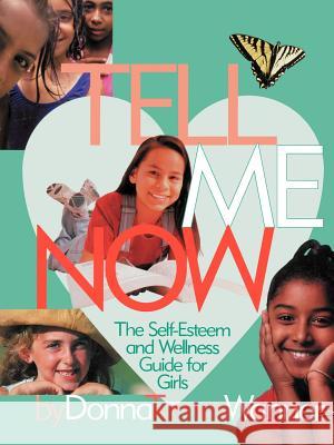 Tell Me Now: The Self-Esteem and Wellness Guide for Girls Wanner, Donna M. 9780595354450 Authors Choice Press