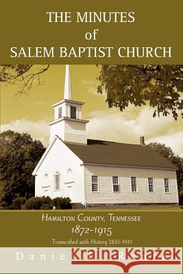 The Minutes of Salem Baptist Church: Hamilton County, Tennessee 1872-1915 Roark, Daniel L. 9780595356577 iUniverse