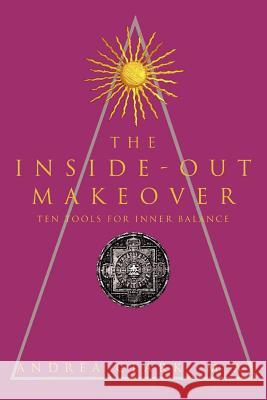 The Inside-Out Makeover: (Ten Tools for Inner Balance) Clark, Andrea 9780595357383 iUniverse