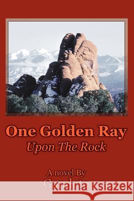 One Golden Ray Upon The Rock Gandeto 9780595357833 iUniverse