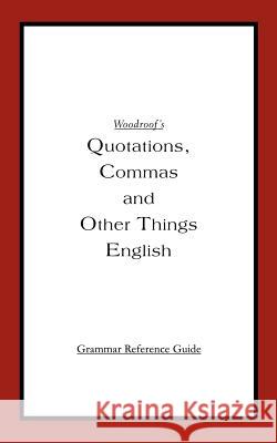 Woodroof's Quotations, Commas and Other Things English: Instructor's Reference Edition Woodroof, David K. 9780595362981 iUniverse
