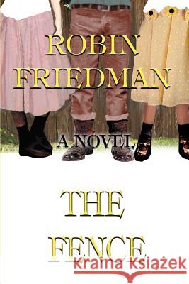The Fence Robin Friedman 9780595372201 iUniverse