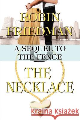 The Necklace: A Sequel to the Fence Friedman, Robin 9780595372218 iUniverse