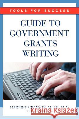 Guide to Government Grants Writing: Tools for Success Grayson Mup, Harriet 9780595377855 iUniverse
