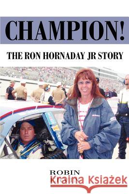 Champion!: The Ron Hornaday Jr Story Ervin, Robin 9780595379200 iUniverse
