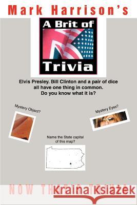 A Brit Of Trivia: Now That's Trivia Harrison, Mark 9780595381401 iUniverse