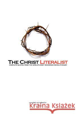 The Christ Literalist: Complete Quotes from the World's Most Renowned Revolutionary Meza, Lou 9780595382910 iUniverse