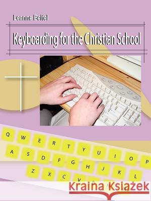 Keyboarding for the Christian School Leanne Beitel 9780595383191 iUniverse