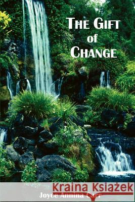 The Gift of Change Joyce Annina Carr 9780595383801 iUniverse