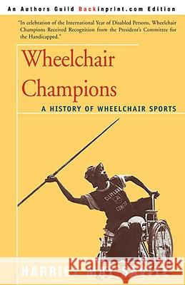 Wheelchair Champions: A History of Wheelchair Sports Savitz, Harriet May 9780595385225 Backinprint.com