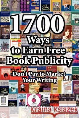 1700 Ways to Earn Free Book Publicity: Don't Pay to Market Your Writing Hart, Anne 9780595385539 ASJA Press
