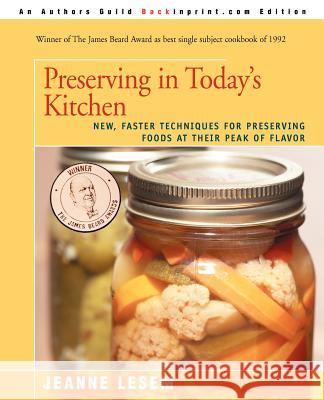 Preserving in Today's Kitchen: New, Faster Techniques for Preserving Foods at Their Peak of Flavor Lesem, Jeanne 9780595388134 Backinprint.com
