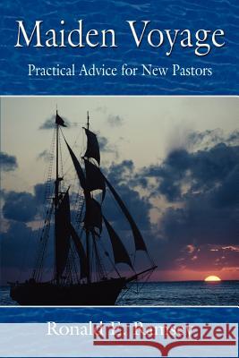 Maiden Voyage: Practical Advice for New Pastors Ramsey, Ronald E. 9780595389049 iUniverse