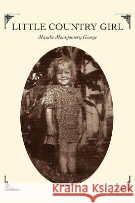 Little Country Girl Maudie Montgomery George 9780595389919 iUniverse