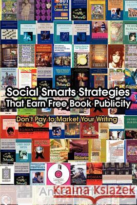 Social Smarts Strategies That Earn Free Book Publicity: Don't Pay to Market Your Writing Hart, Anne 9780595392216 ASJA Press