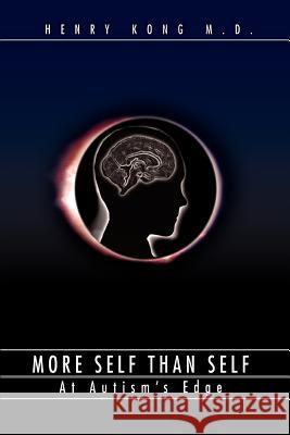 More Self Than Self: At Autism's Edge Kong, Henry 9780595392964 iUniverse