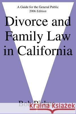 Divorce and Family Law in California: A Guide for the General Public Pickus, Bob 9780595393312 iUniverse