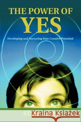 The Power of Yes: Developing and Nurturing Your Creative Potential Cline, Starr 9780595403417 iUniverse