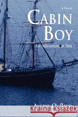 Cabin Boy: An Adventure at Sea Reed, Averyl O. 9780595404926 iUniverse