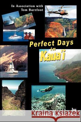 Perfect Days in Kaua'i: In Association with Tom Barefoot Schuchter, Arnold L. 9780595411962 iUniverse