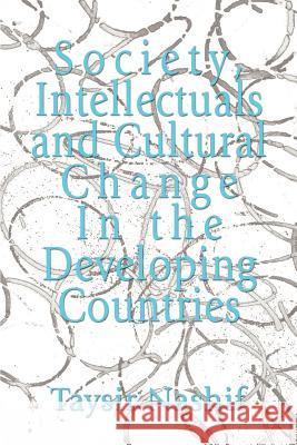 Society, Intellectuals and Cultural Change In the Developing Countries Taysir Nashif 9780595412433 iUniverse