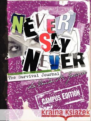Never Say Never: The Survival Journal (Campus Edition) Gollner, Lavonda M. 9780595413874 Authors Choice Press