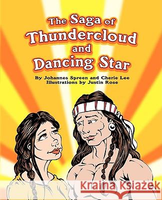 The Saga of Thundercloud and Dancing Star Johannes F. Spreen Cherie Lee 9780595415649 iUniverse