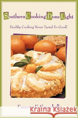 Southern Cooking Done Light: Healthy Cooking Never Tasted So Good! Campbell, Frances F. 9780595415656 iUniverse