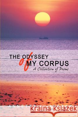 The Odyssey of My Corpus: A Collection of Poems Aletor, Annette A. 9780595419555 iUniverse