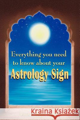 Everything You Need to Know about Your Astrology Sign Laurie A. Bau 9780595420827 iUniverse