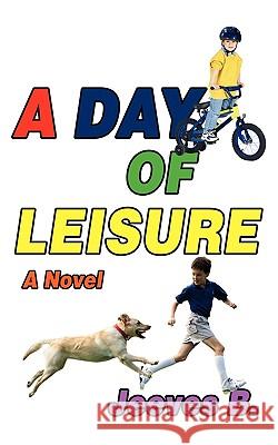A Day of Leisure Jeeves B 9780595420988 iUniverse
