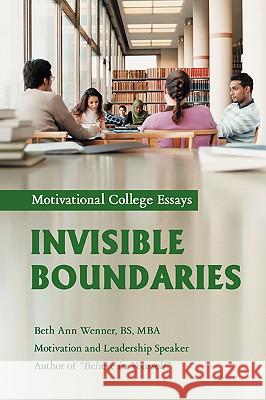 Invisible Boundaries: Motivational College Essays Wenner, Beth Ann 9780595421749 iUniverse