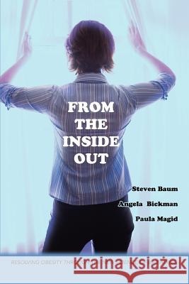 From the Inside Out: Resolving Obesity through the new science of Bariatrics Magid, Paula 9780595425853 iUniverse