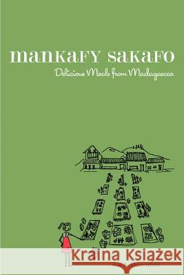 Mankafy Sakafo: Delicious Meals from Madagascar Donenfeld, Jill A. 9780595425914 iUniverse