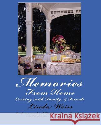 Memories From Home: Cooking with Family & Friends Weiss, Linda 9780595427390 iUniverse
