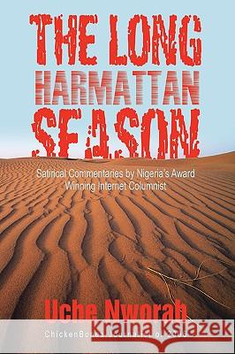The Long Harmattan Season: Satirical Commentaries by Nigeria's Award Winning Internet Columnist Nworah, Uche 9780595427888 iUniverse