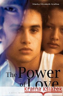 The Power of Love: A Novel of Greed, Desperation, and the Devil Grullon, Niurka Elizabeth 9780595431595 iUniverse