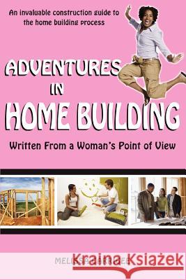 Adventures in Home Building: Written From a Woman's Point of View Carrigee, Melissa 9780595432011 iUniverse