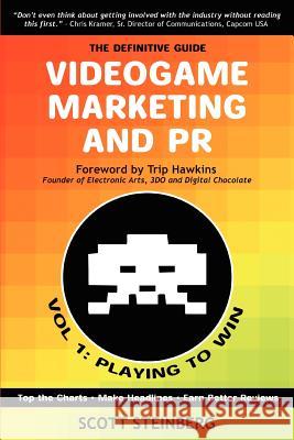 Videogame Marketing and PR: Vol. 1: Playing to Win Steinberg, Scott 9780595433711 iUniverse