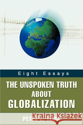 The Unspoken Truth about Globalization: Eight Essays Temu, Peter E. 9780595433797 iUniverse