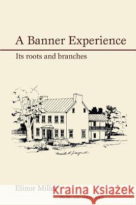 A Banner Experience: Its Roots and Branches Miller, Elinor 9780595434152 iUniverse