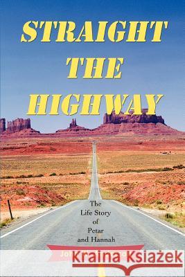 Straight the Highway: The Life Story of Petar and Hannah Anderson, John W. 9780595438761 iUniverse