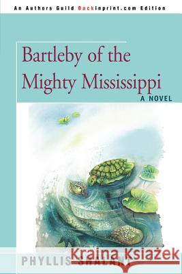 Bartleby of the Mighty Mississippi Phyllis Shalant 9780595444779 Backinprint.com