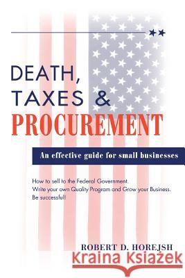 Death, Taxes & Procurement Robert D. Horejsh 9780595449217 iUniverse
