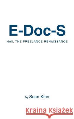E-Doc-S: Hail the Freelance Renaissance Kinn, Sean 9780595451357 iUniverse