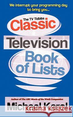 The TV Tidbits Classic Television Book of Lists Michael Karol 9780595453931 iUniverse