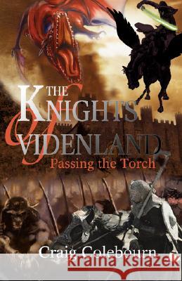 The Knights of Videnland: Passing the Torch Colebourn, Craig 9780595469895 iUniverse