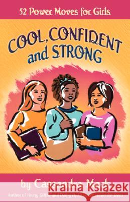 Cool, Confident and Strong: 52 Power Moves for Girls Mack, Cassandra 9780595475605 Authors Choice Press
